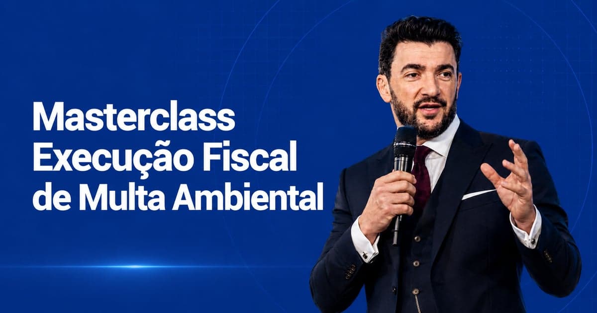 Masterclass Execução Fiscal de Multa Ambiental: Introdução