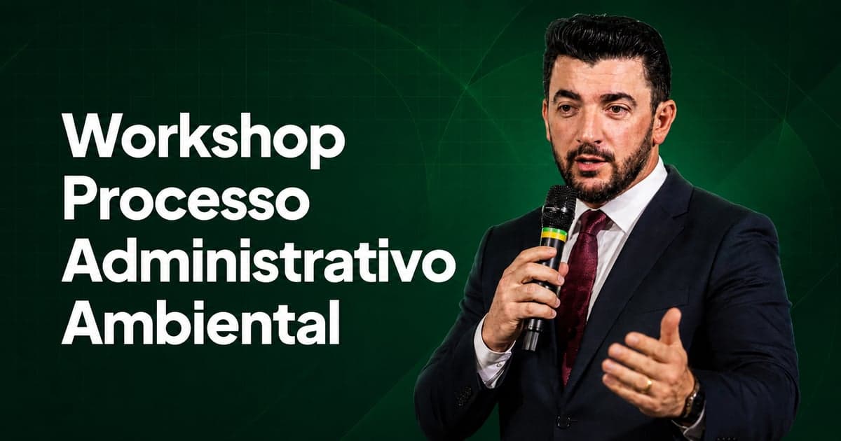 Workshop: Processo Administrativo Ambiental: Infração e autuação